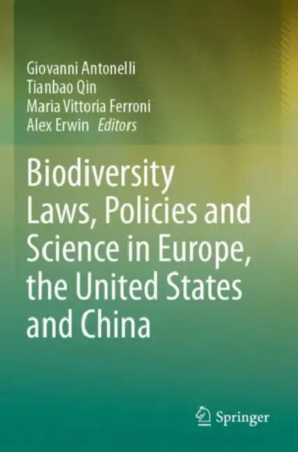 Biodiversity Laws, Policies and Science in Europe, the United States and China by Giovanni Antonelli