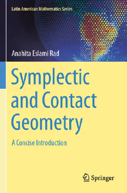 Symplectic and Contact Geometry: A Concise Introduction by Anahita Eslami Rad