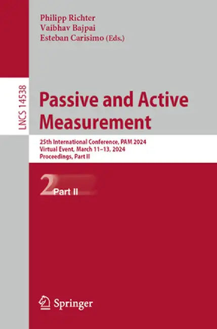 Passive and Active Measurement: 25th International Conference, Pam 2024, Virtual Event, March 11-13, 2024, Proceedings, Part II by Philipp Richter
