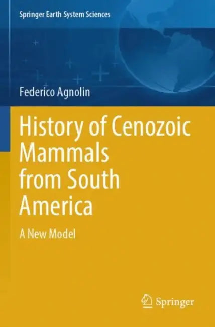 History of Cenozoic Mammals from South America: A New Model by Federico Agnolin