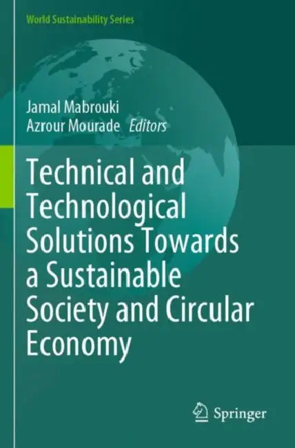 Technical and Technological Solutions Towards a Sustainable Society and Circular Economy by Jamal Mabrouki