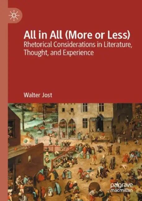 All in All (More or Less): Rhetorical Considerations in Literature, Thought, and Experience by Walter Jost