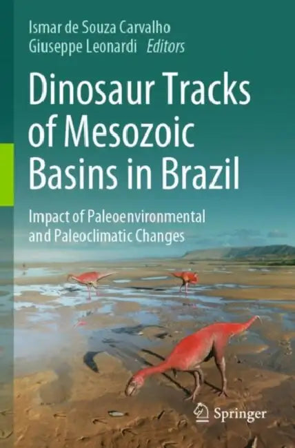 Dinosaur Tracks of Mesozoic Basins in Brazil: Impact of Paleoenvironmental and Paleoclimatic Changes by Ismar De Souza Carvalho