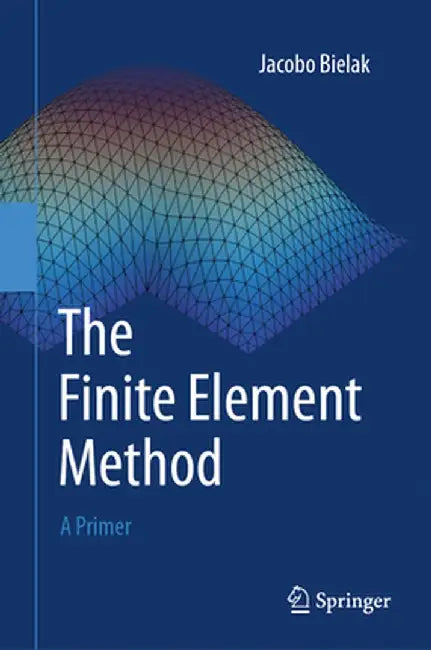 The Finite Element Method: A Primer by Jacobo Bielak