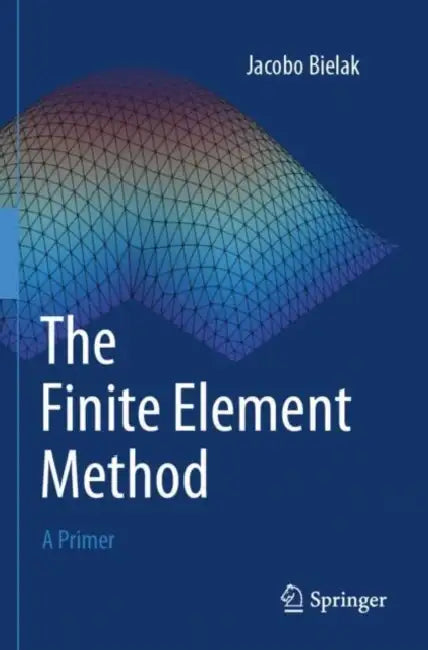 The Finite Element Method: A Primer by Jacobo Bielak