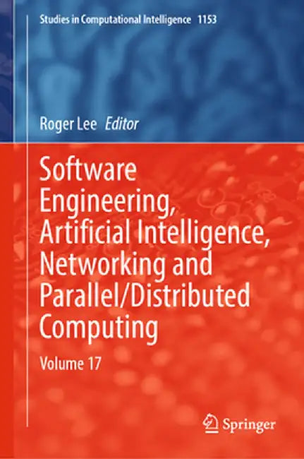 Software Engineering, Artificial Intelligence, Networking and Parallel/Distributed Computing: Volume 17 by Roger Lee