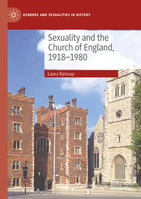 Sexuality and the Church of England, 1918-1980 by Laura Ramsay