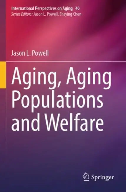 Aging, Aging Populations and Welfare by Jason L. Powell