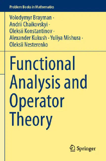 Functional Analysis and Operator Theory by Volodymyr Brayman, Andrii Chaikovskyi, Oleksii Konstantinov