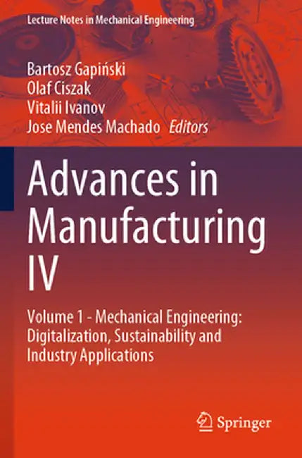Advances in Manufacturing IV: Volume 1 - Mechanical Engineering: Digitalization, Sustainability and Industry Applications by Bartosz Gapiński