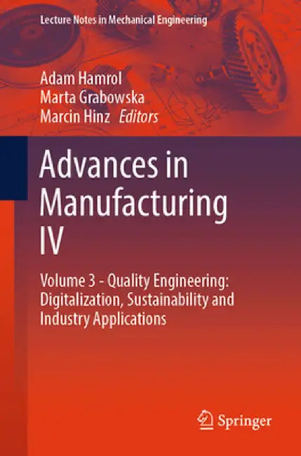 Advances in Manufacturing IV: Volume 3 - Quality Engineering: Digitalization, Sustainability and Industry Applications by Adam Hamrol