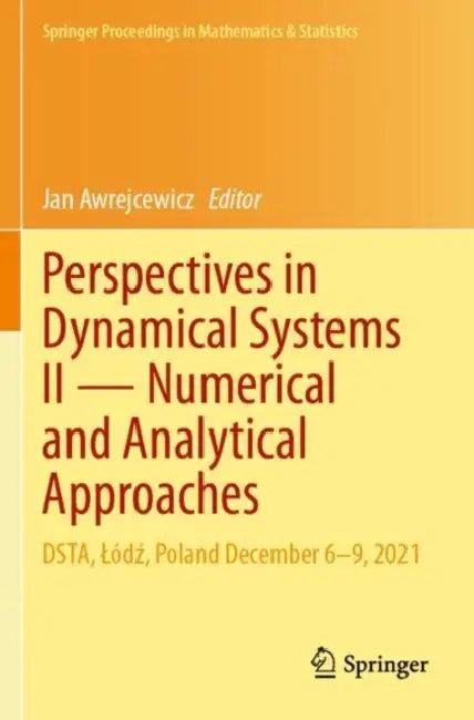 Perspectives in Dynamical Systems II Numerical and Analytical Approaches: Dsta, Lódź, Poland December 6-9, 2021 by Jan Awrejcewicz