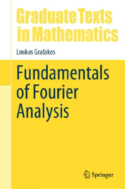 Fundamentals of Fourier Analysis by Loukas Grafakos