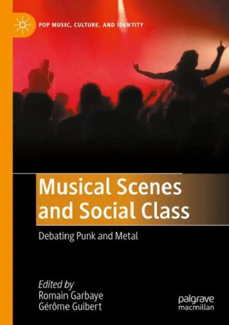 Musical Scenes and Social Class: Debating Punk and Metal by Romain Garbaye