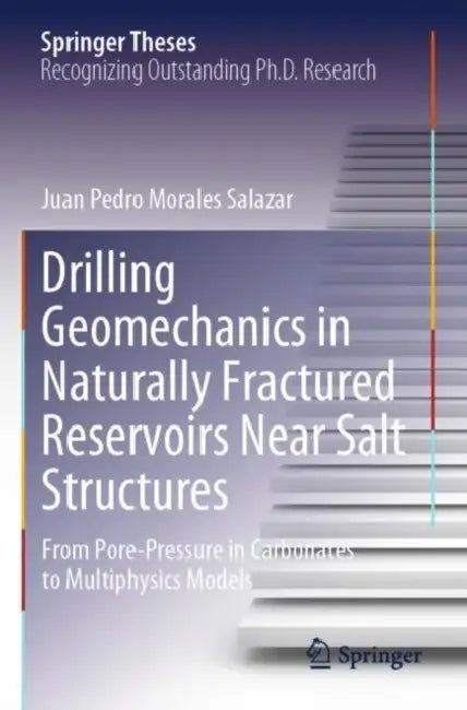 Drilling Geomechanics in Naturally Fractured Reservoirs Near Salt Structures: From Pore-Pressure in Carbonates to Multiphysics Models by Juan Pedro Morales Salazar
