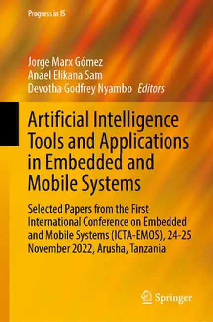 Artificial Intelligence Tools and Applications in Embedded and Mobile Systems: Selected Papers from the First International Conference on Embedded and by Jorge Marx Gómez