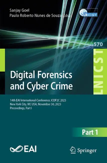 Digital Forensics and Cyber Crime: 14th Eai International Conference, Icdf2c 2023, New York City, Ny, Usa, November 30, 2023, Proceedings, Part I by Sanjay Goel