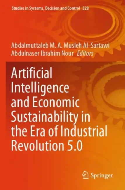 Artificial Intelligence and Economic Sustainability in the Era of Industrial Revolution 5.0 by Abdalmuttaleb M. A. Musleh Al-sartawi