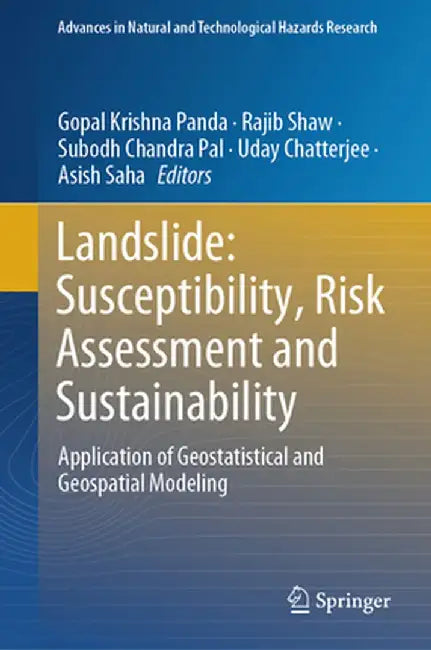 Landslide: Susceptibility, Risk Assessment and Sustainability: Application of Geostatistical and Geospatial Modeling by Gopal Krishna Panda