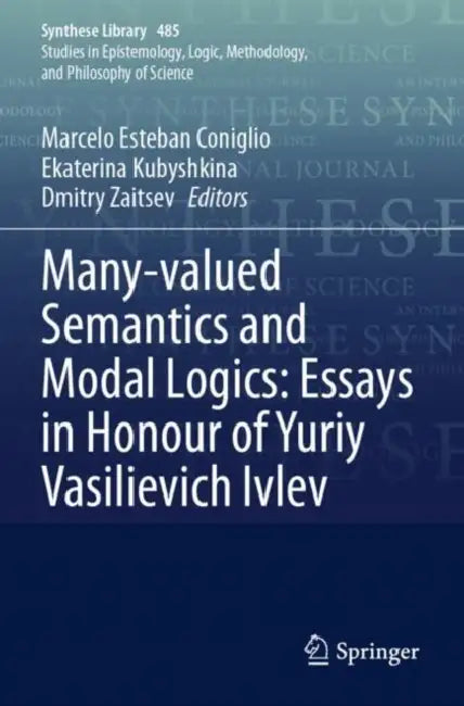 Many-valued Semantics and Modal Logics: Essays in Honour of Yuriy Vasilievich Ivlev by Marcelo Esteban Coniglio