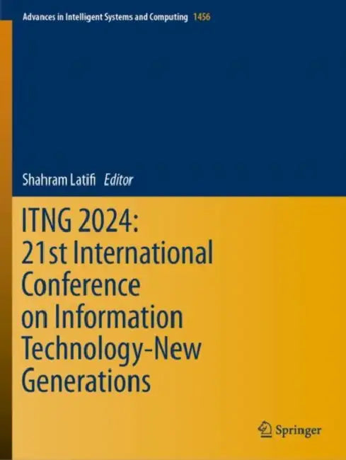 ITNG 2024: 21st International Conference on Information Technology-New Generations by Shahram Latifi