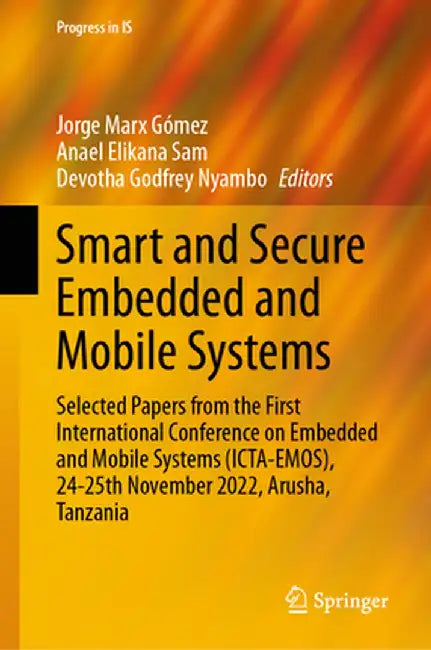 Smart and Secure Embedded and Mobile Systems: Selected Papers from the First International Conference on Embedded and Mobile Systems (Icta-Emos), 24-2 by Jorge Marx Gómez