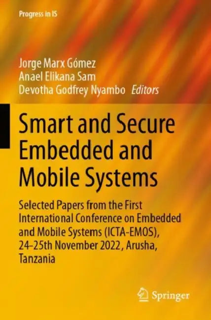 Smart and Secure Embedded and Mobile Systems: Selected Papers from the First International Conference on Embedded and Mobile Systems (Icta-Emos), 24-2 by Jorge Marx Gómez