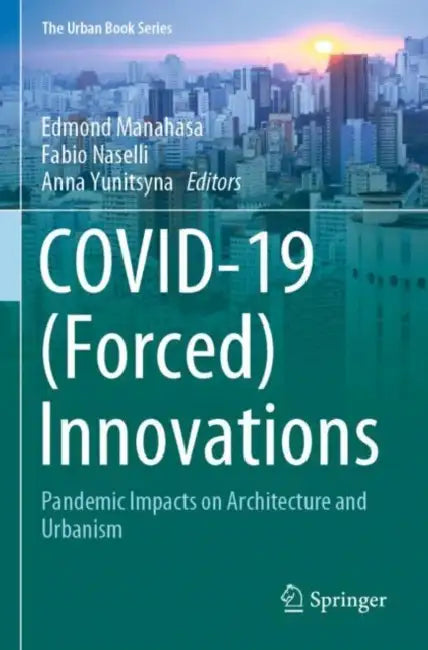 COVID-19 (Forced) Innovations: Pandemic Impacts on Architecture and Urbanism by Edmond Manahasa