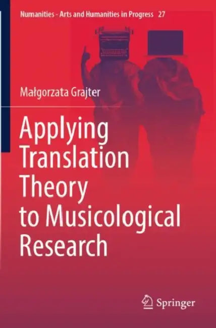 Applying Translation Theory to Musicological Research by Malgorzata Grajter