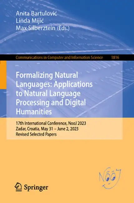 Formalizing Natural Languages: Applications to Natural Language Processing and Digital Humanities: 17th International Conference, Nooj 2023, Zadar, Cr by Anita Bartulovic