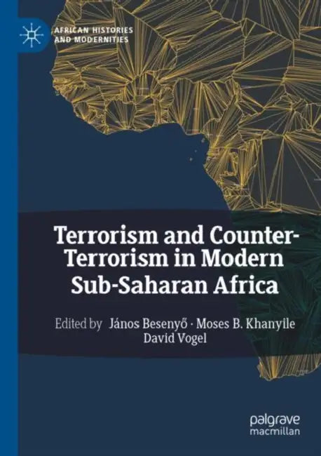 Terrorism and Counter-Terrorism in Modern Sub-Saharan Africa by János Besenyő