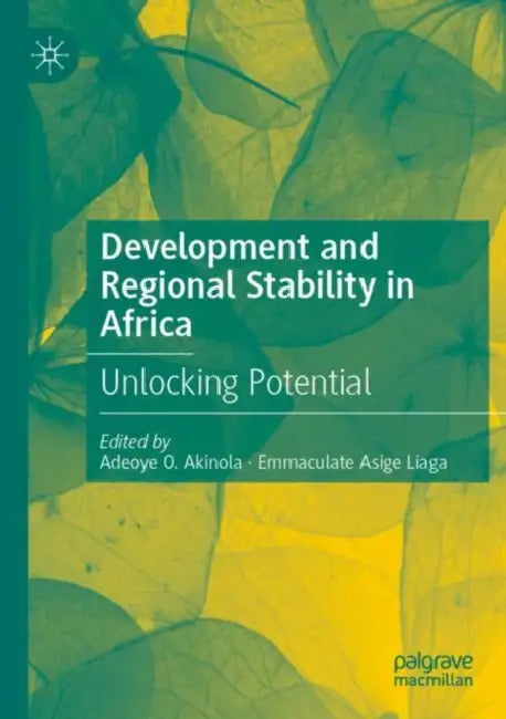 Development and Regional Stability in Africa: Unlocking Potential by Adeoye O. Akinola