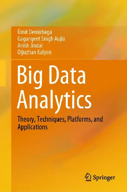 Big Data Analytics: Theory, Techniques, Platforms, and Applications by Ümit Demirbaga