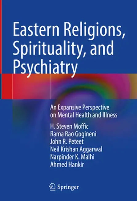 Eastern Religions, Spirituality, and Psychiatry: An Expansive Perspective on Mental Health and Illness by H. Steven Moffic