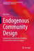 Endogenous Community Design: Community Revitalization Enabling Ecosystem for Collective Impact by Tao Chen