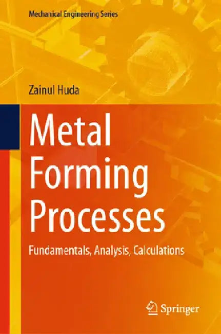 Metal Forming Processes: Fundamentals Analysis Calculations by Huda, Zainul