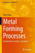 Metal Forming Processes: Fundamentals, Analysis, Calculations by Zainul Huda