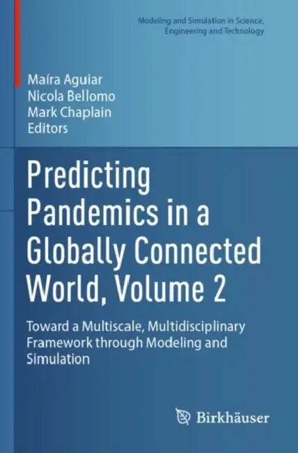 Predicting Pandemics in a Globally Connected World: Toward a Multiscale, Multidisciplinary Framework Through Modeling and Simulation by Maira Aguiar