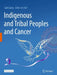 Indigenous and Tribal Peoples and Cancer by Gail Garvey