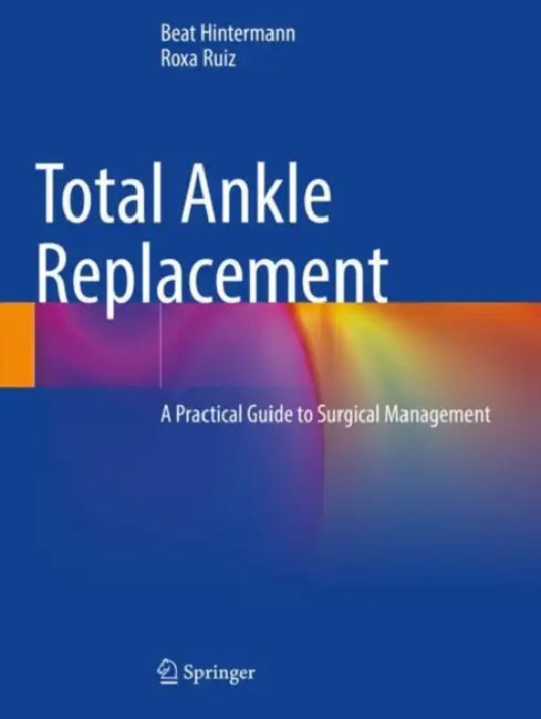 Total Ankle Replacement: A Practical Guide to Surgical Management by Beat Hintermann
