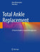 Total Ankle Replacement: A Practical Guide to Surgical Management by Beat Hintermann