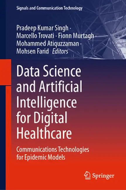 Data Science and Artificial Intelligence for Digital Healthcare: Communications Technologies for Epidemic Models by Pradeep Kumar Singh