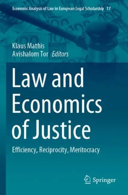 Law and Economics of Justice: Efficiency, Reciprocity, Meritocracy by Klaus Mathis
