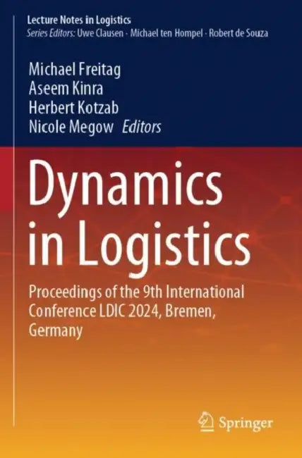 Dynamics in Logistics: Proceedings of the 9th International Conference LDIC 2024, Bremen, Germany by Michael Freitag