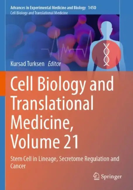 Cell Biology and Translational Medicine: Stem Cell in Lineage, Secretome Regulation and Cancer by Kursad Turksen