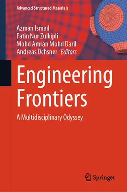 Engineering Frontiers: A Multidisciplinary Odyssey by Azman Ismail
