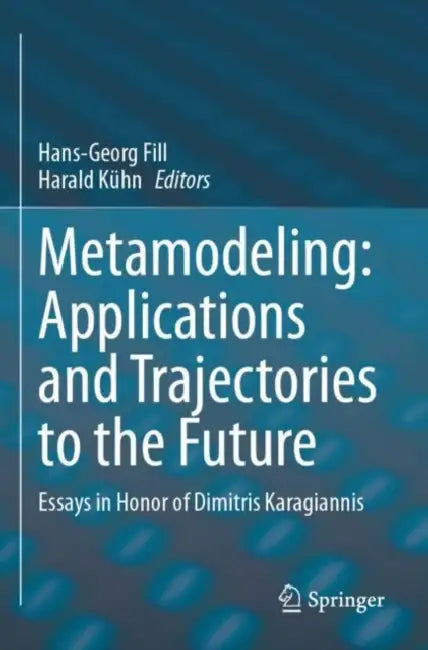 Metamodeling: Applications and Trajectories to the Future by Hans-Georg Fill
