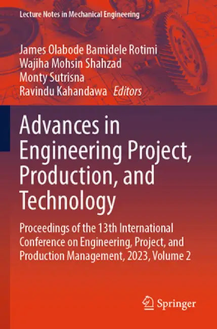 Advances in Engineering Project, Production, and Technology: Proceedings of the 13th International Conference on Engineering, Project, and Production by James Olabode Bamidele Rotimi