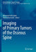 Imaging of Primary Tumors of the Osseous Spine by Mohamed Fethi Ladeb