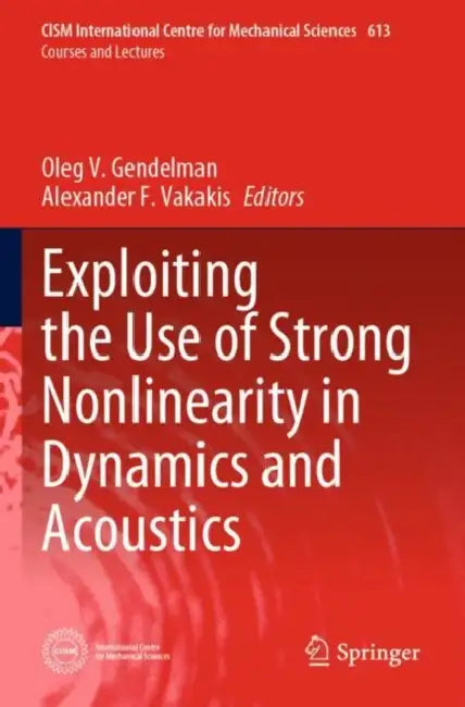 Exploiting the Use of Strong Nonlinearity in Dynamics and Acoustics by Oleg V. Gendelman